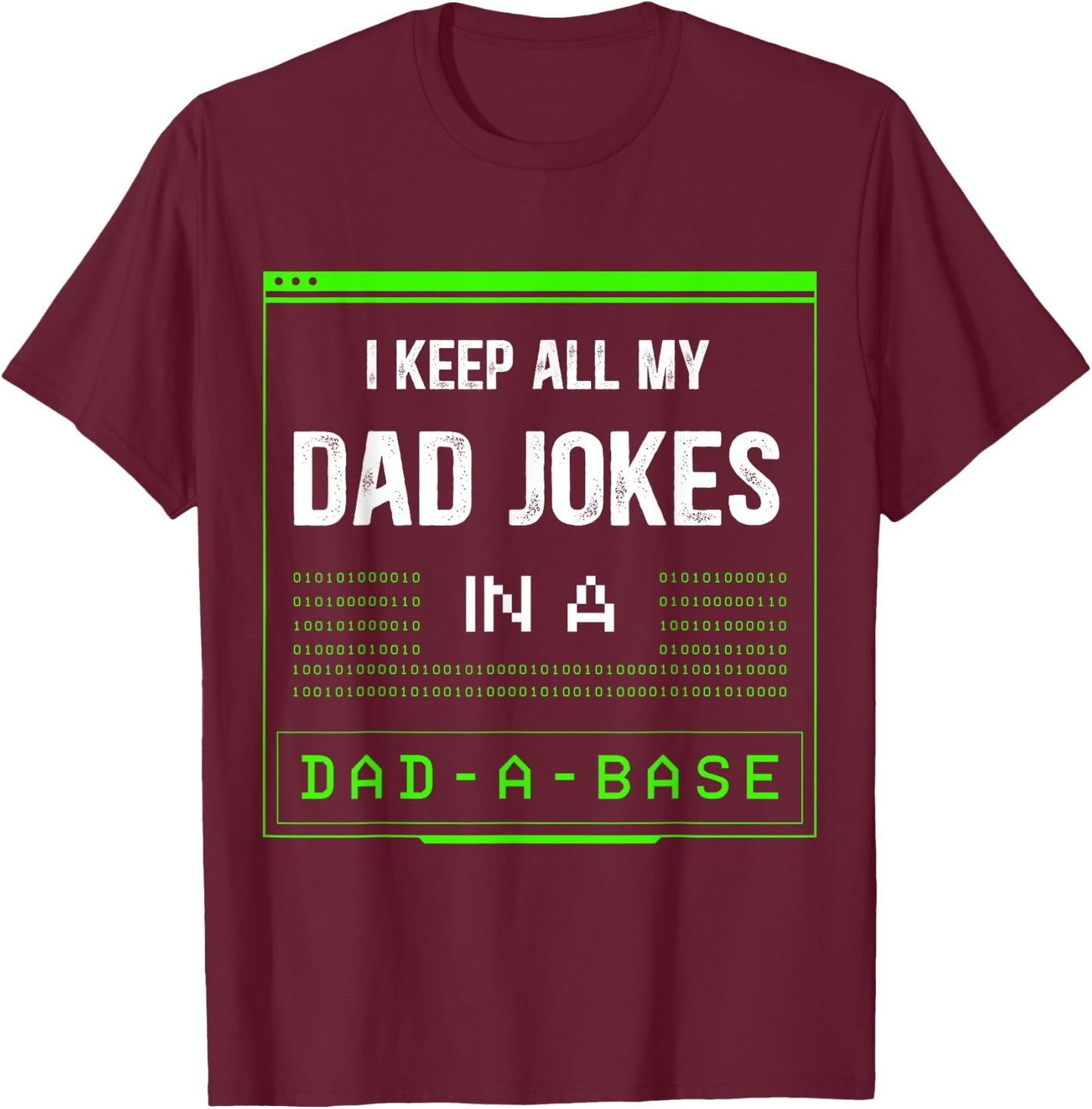 I Keep All My Dad Jokes In A Dad-A-Base Funny Father Saying T-Shirt - T-Shirt | Maroon