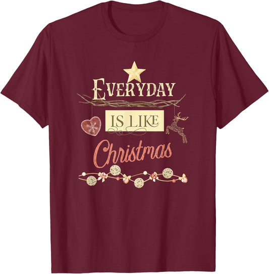 Everyday Is Like Christmas T-Shirt - T-Shirt | Maroon