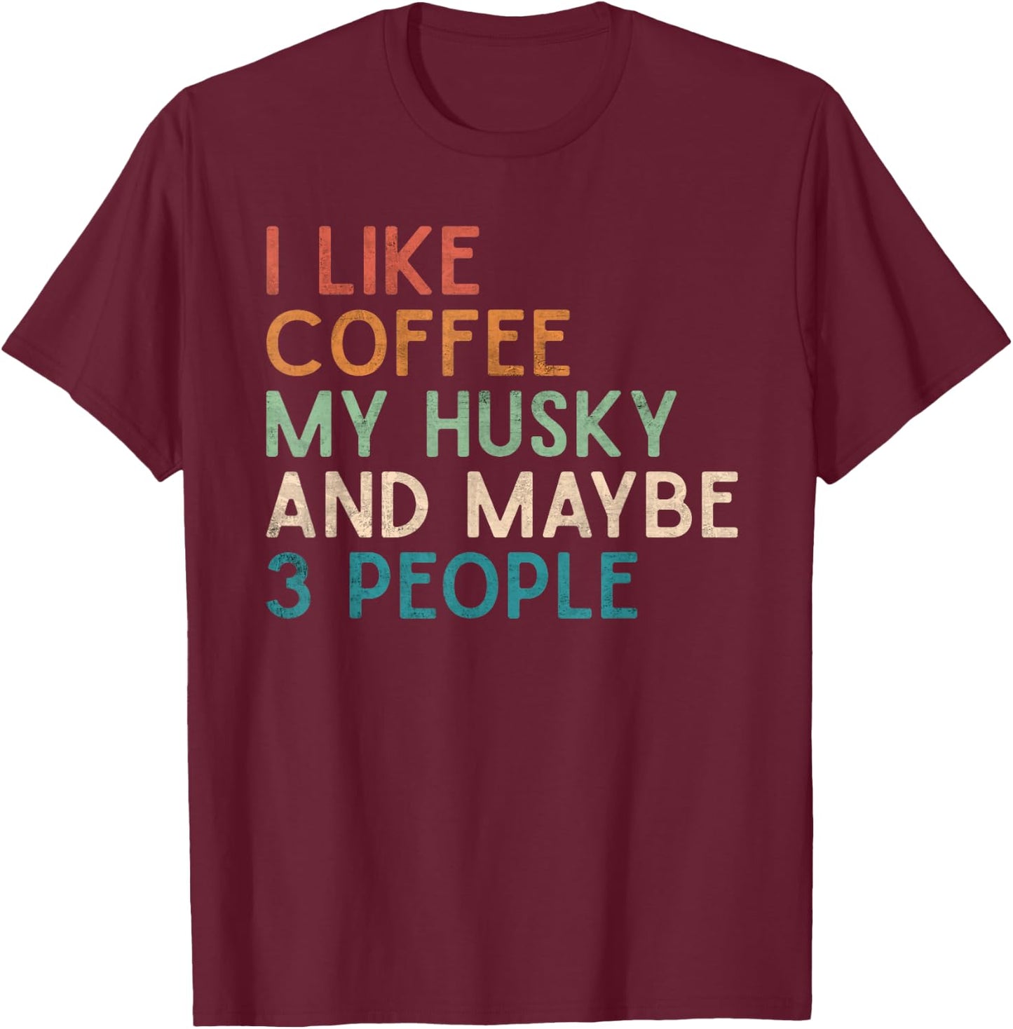 Love Coffee Husky and Maybe 3 People Siberian Husky Dog Mom Women T-Shirt - T-Shirt | Maroon