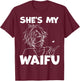 She's My Waifu Funny Anime Matching Couple Boyfriend Gift T-Shirt - T-Shirt | Maroon