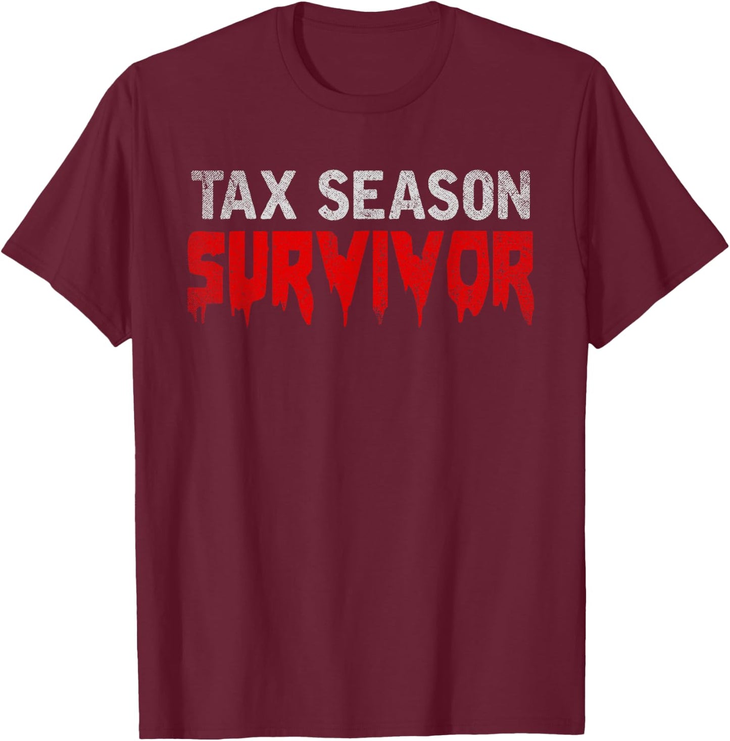 Tax Season Survivor Tax Returns Funny CPA Gift Tax Season T-Shirt - T-Shirt | Maroon