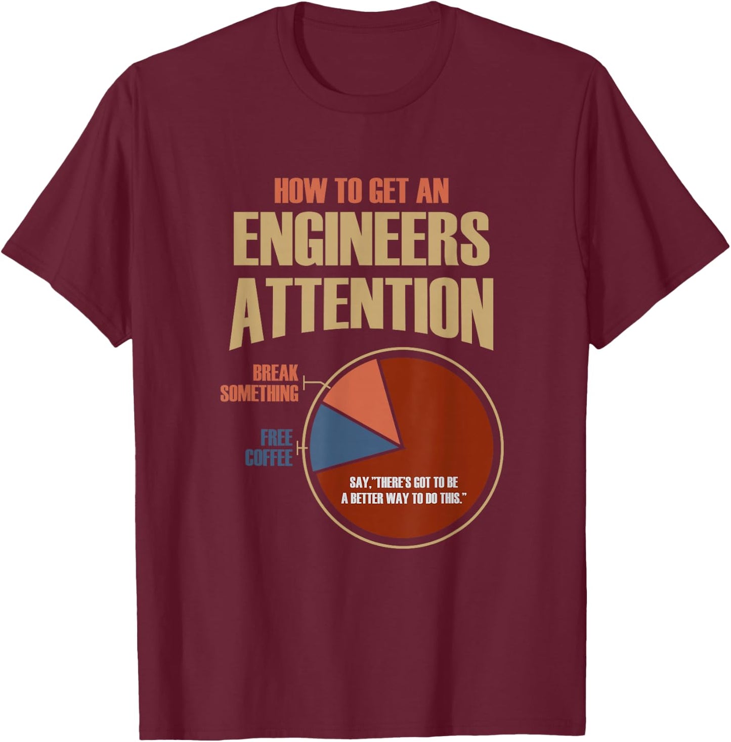 How To Get An Engineers Attention Shirt Funny Engineer Gift T-Shirt - T-Shirt | Maroon