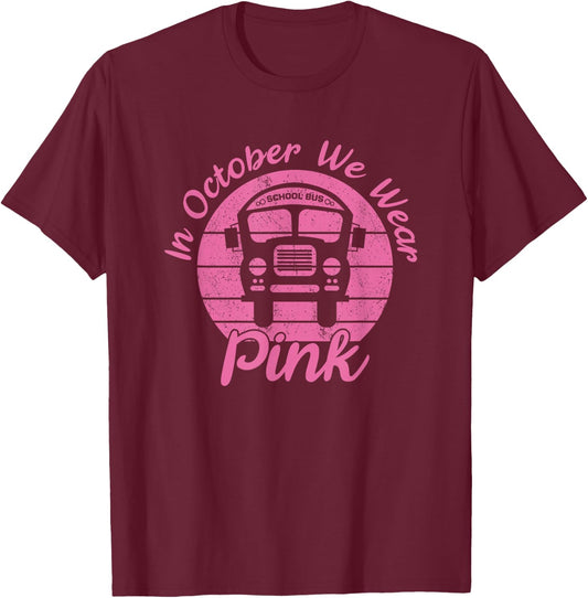 In October We Wear Pink School Bus Driver T-Shirt - T-Shirt | Maroon
