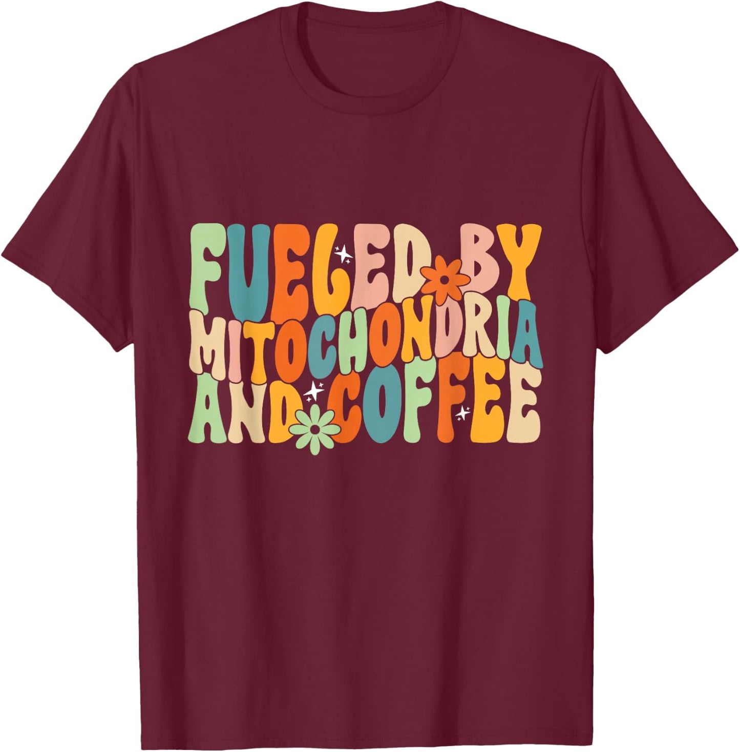 Fueled By Mitochondria And Coffee, Funny Biology Humor T-Shirt - T-Shirt | Maroon