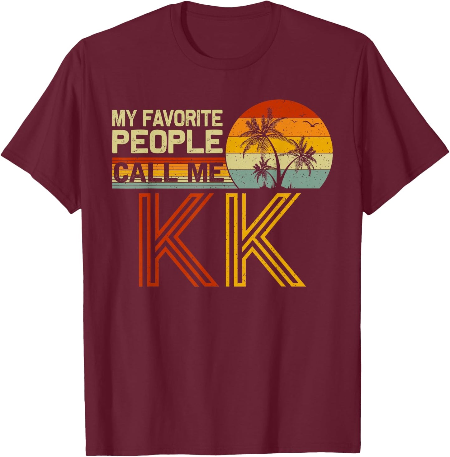 My Favorite People Call Me KK Vintage Retro Funny KK T-Shirt - T-Shirt | Maroon
