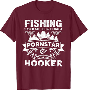 Fishing Saved Me From Being A Pornstar Now I'm Just A Hooker T-Shirt - T-Shirt | Maroon