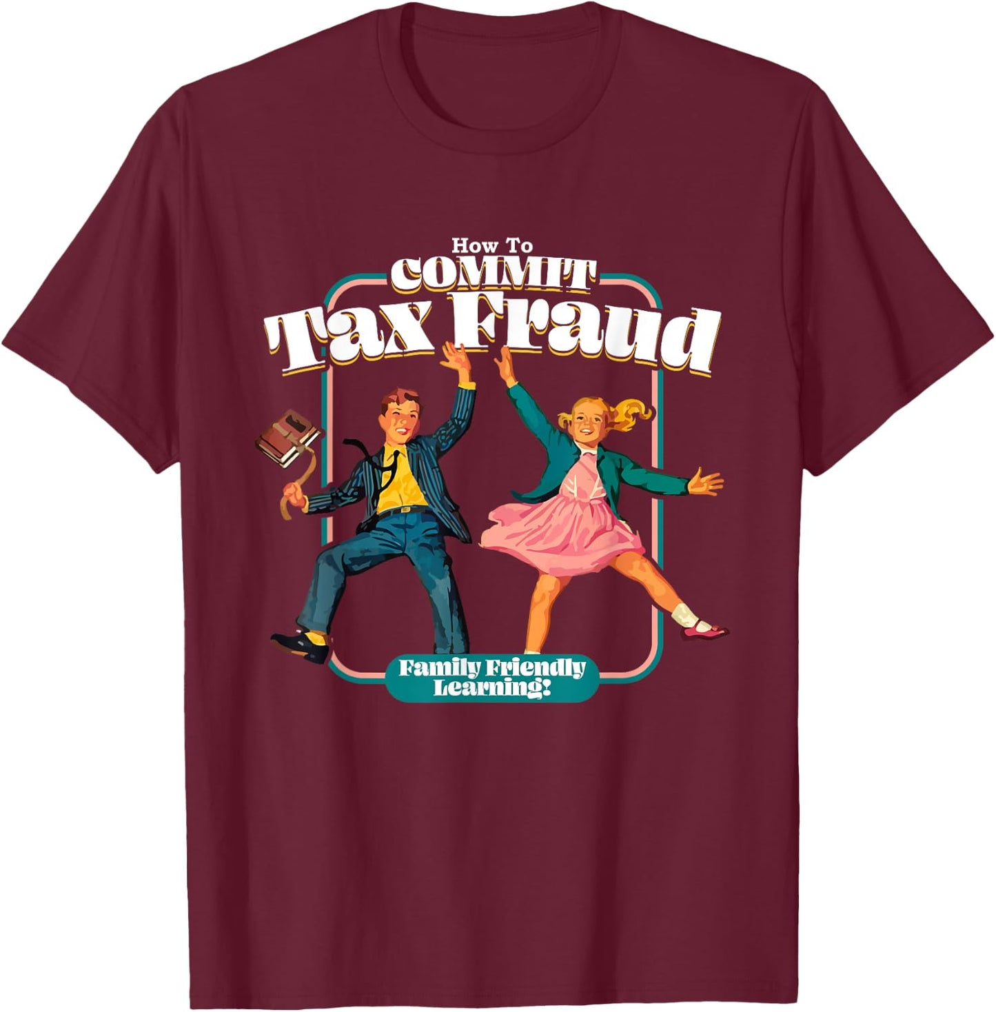 Funny Retro Children's Book Learning Series How To Commit Tax Fraud Family Friendly Learning! Funny , Black T-Shirt - T-Shirt | Maroon