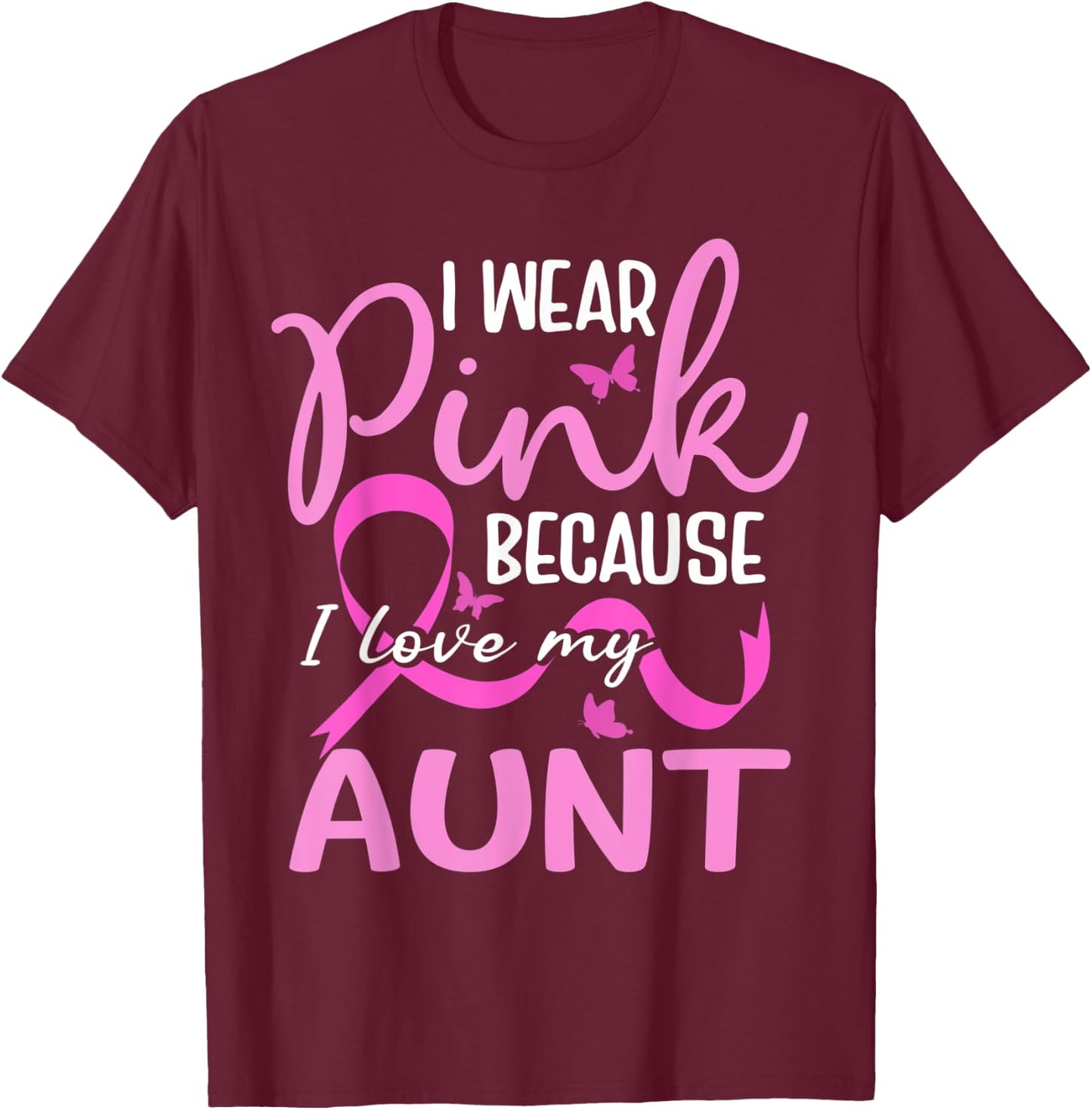I Wear Pink Because I Love My Aunt Butterfly Breast Cancer T-Shirt - T-Shirt | Maroon