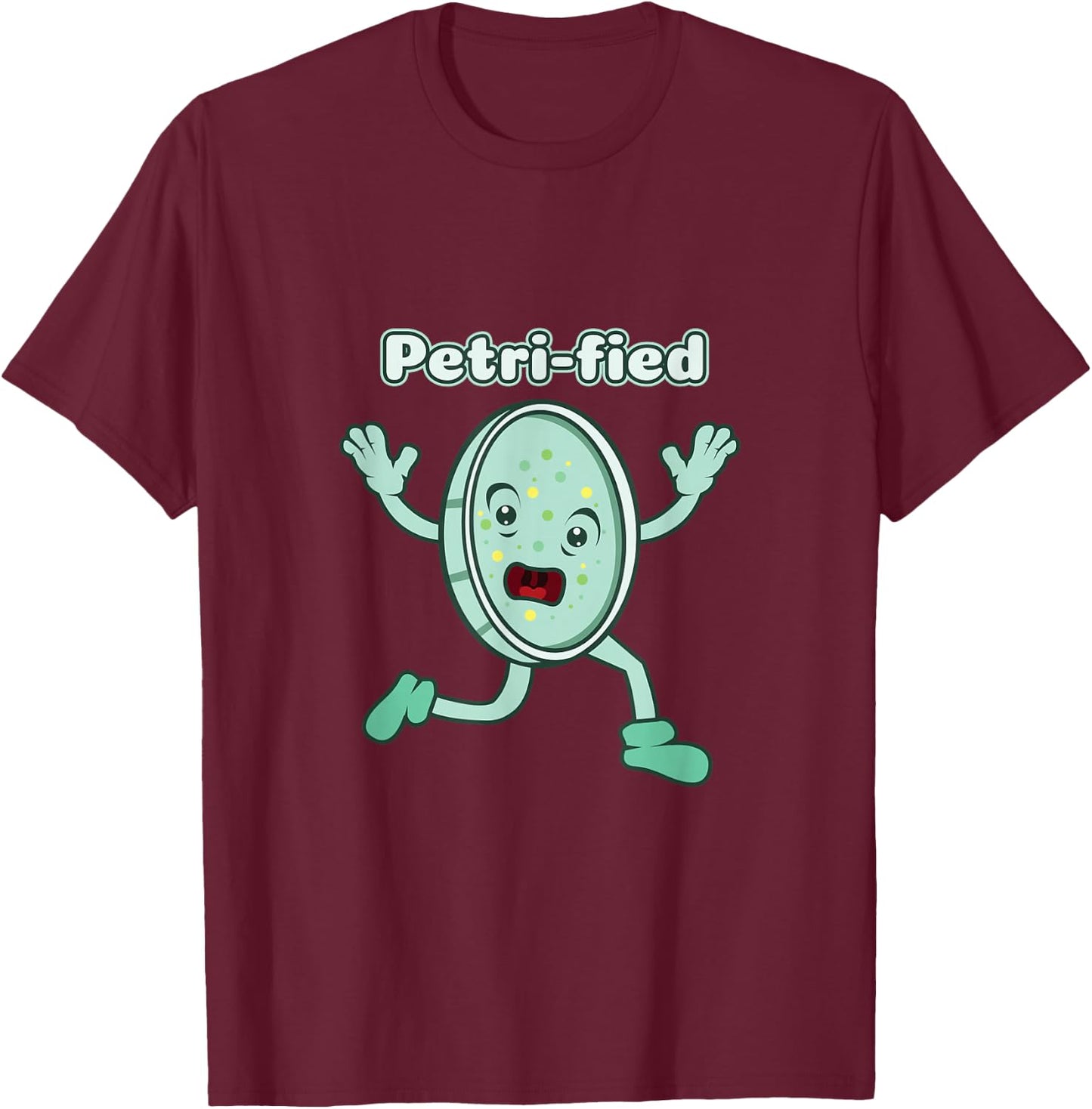 Funny Petrified Shirt Petri Dish Biologist DNA Laboratory T-Shirt - T-Shirt | Maroon