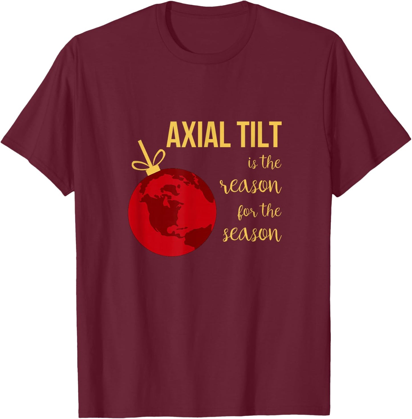 Axial Tilt Is the Reason for the Season Christmas T-Shirt - T-Shirt | Maroon