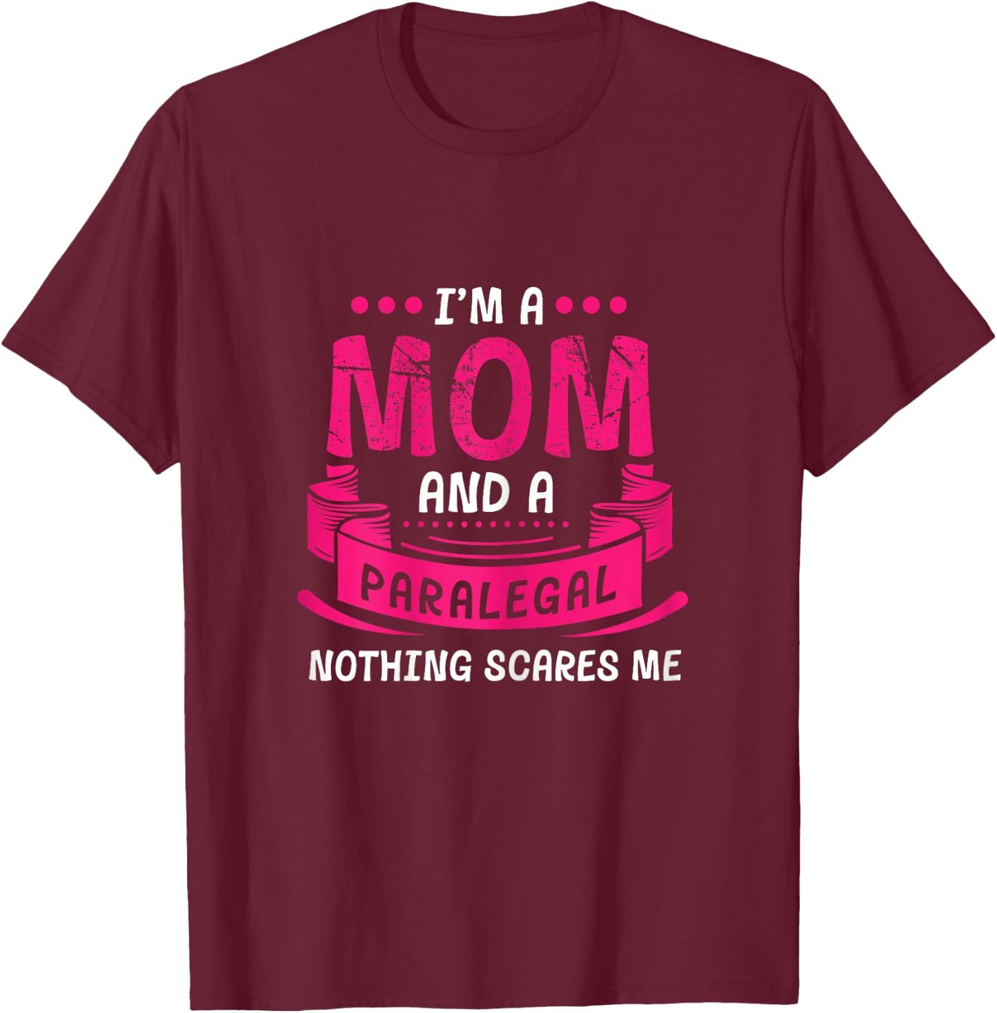 A Mom And Paralegal Nothing Scares Me Gift Law Firm Funny T-Shirt - T-Shirt | Maroon