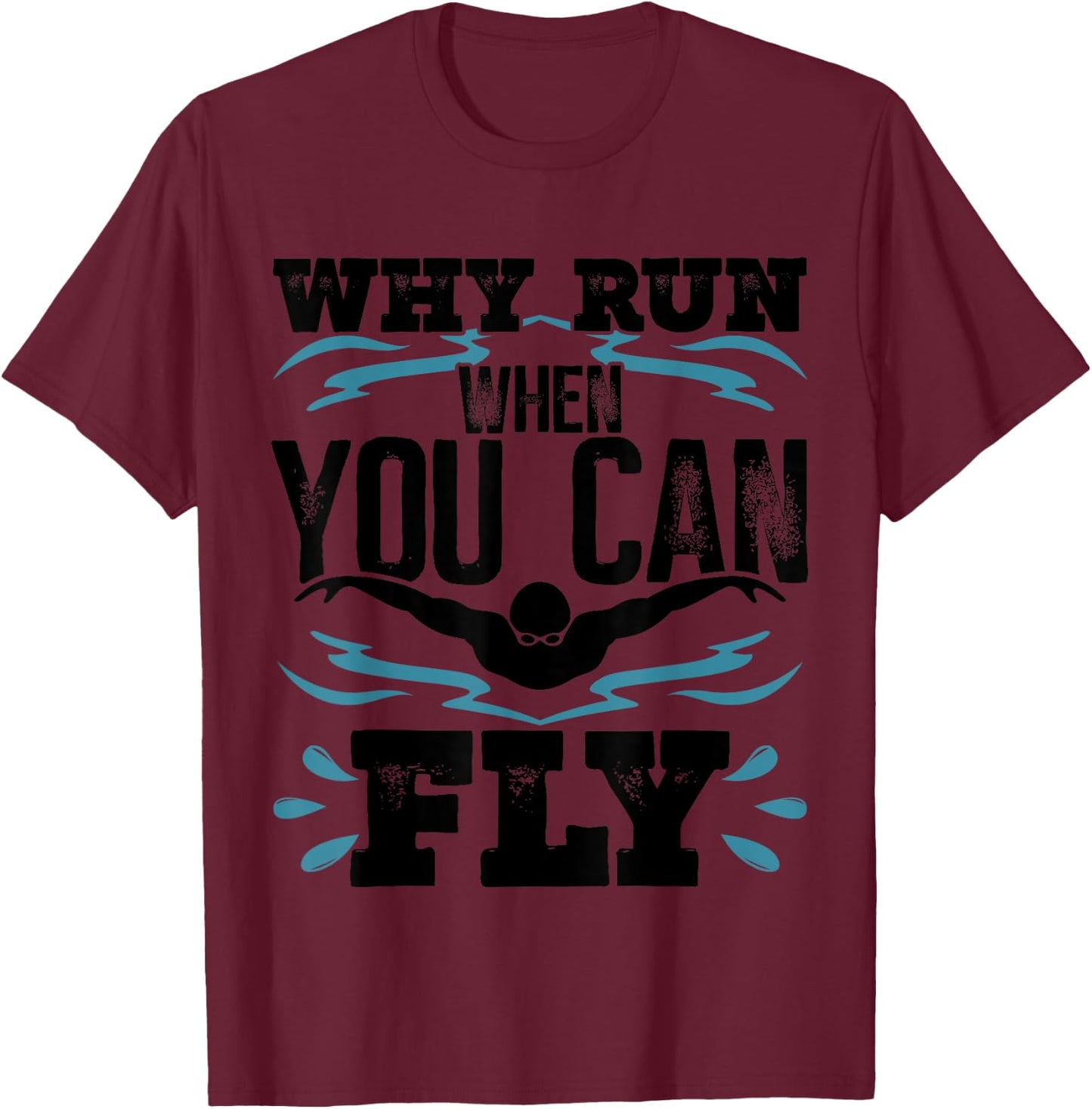 Funny Swimming Butterfly Swimmer Why Run When You Can Fly T-Shirt - T-Shirt | Maroon