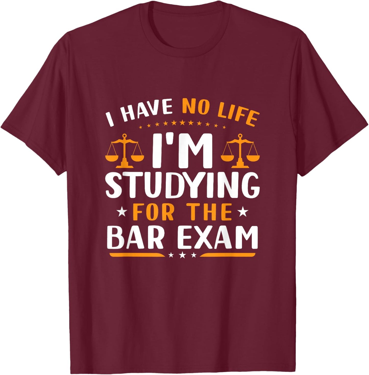 Funny I Have No Life I'm Studying For The Bar Exam Lawyer T-Shirt - T-Shirt | Maroon