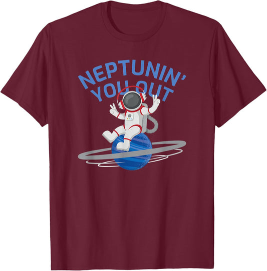 Funny Planet Neptune Meme Tune You Out Cool Spaceman T-Shirt - T-Shirt | Maroon