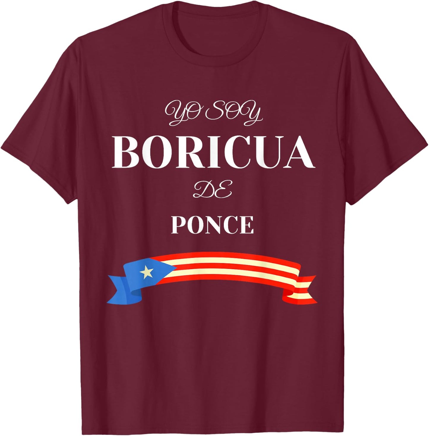Hispanic Heritage Yo Soy Boricua De Ponce Puerto Rico T-Shirt - T-Shirt | Maroon