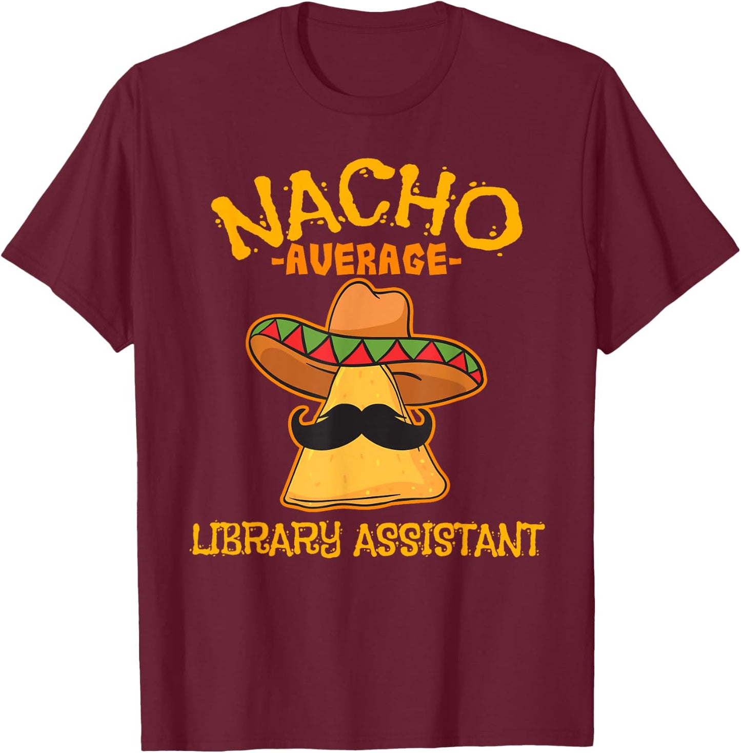 Nacho Average Library Assistant Cinco De Mayo Fiesta T-Shirt - T-Shirt | Maroon