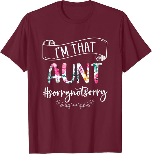 I'm That Aunt Sorry Not Sorry Shirt T-Shirt - T-Shirt | Maroon