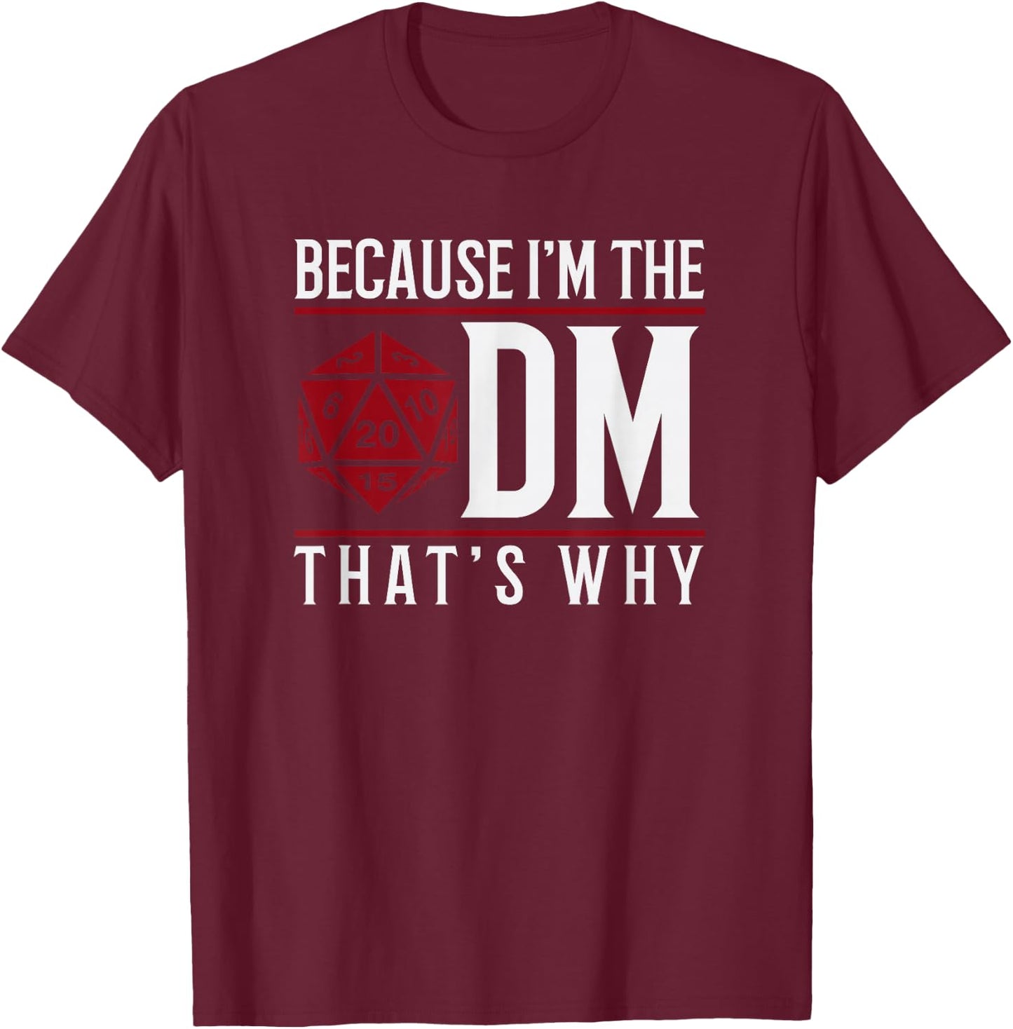 Because I'm The DM That's Why T-Shirt - T-Shirt | Maroon