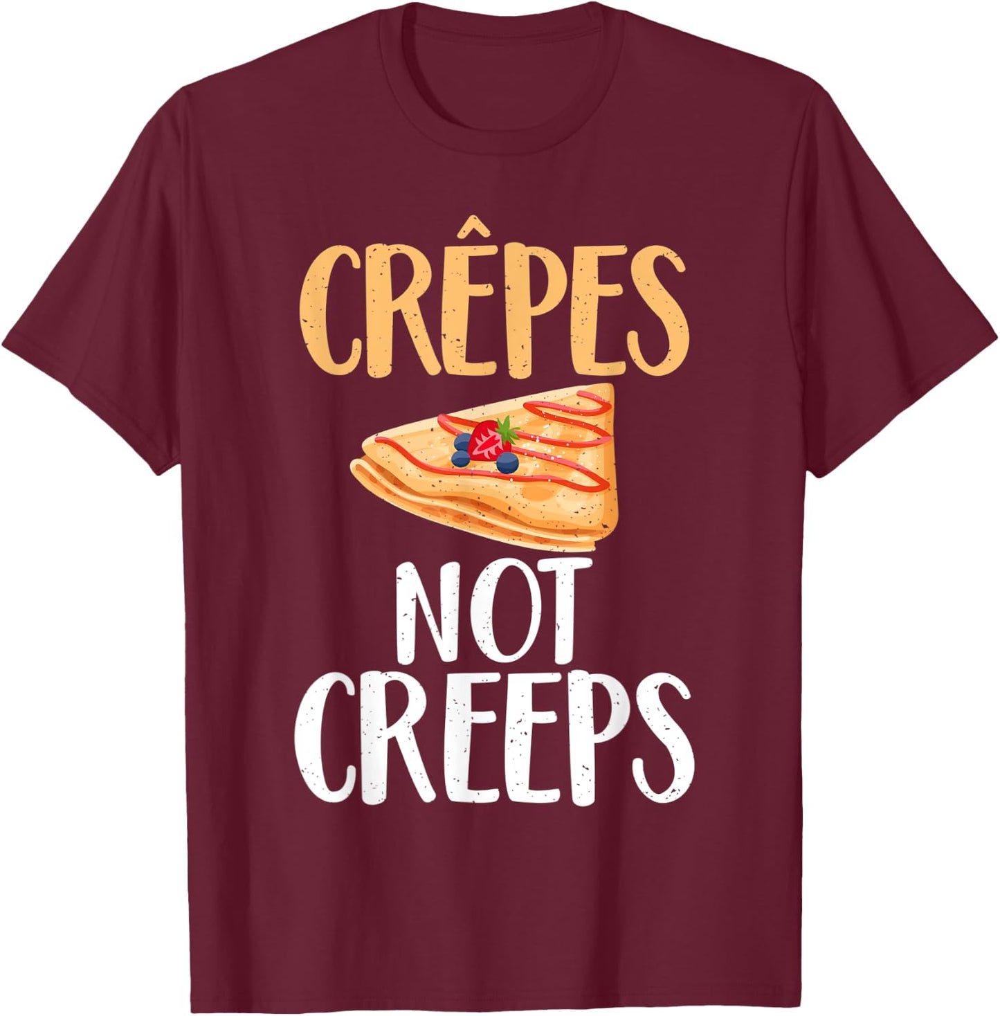 Crepes not Creeps funny Crepe T-Shirt - T-Shirt | Maroon