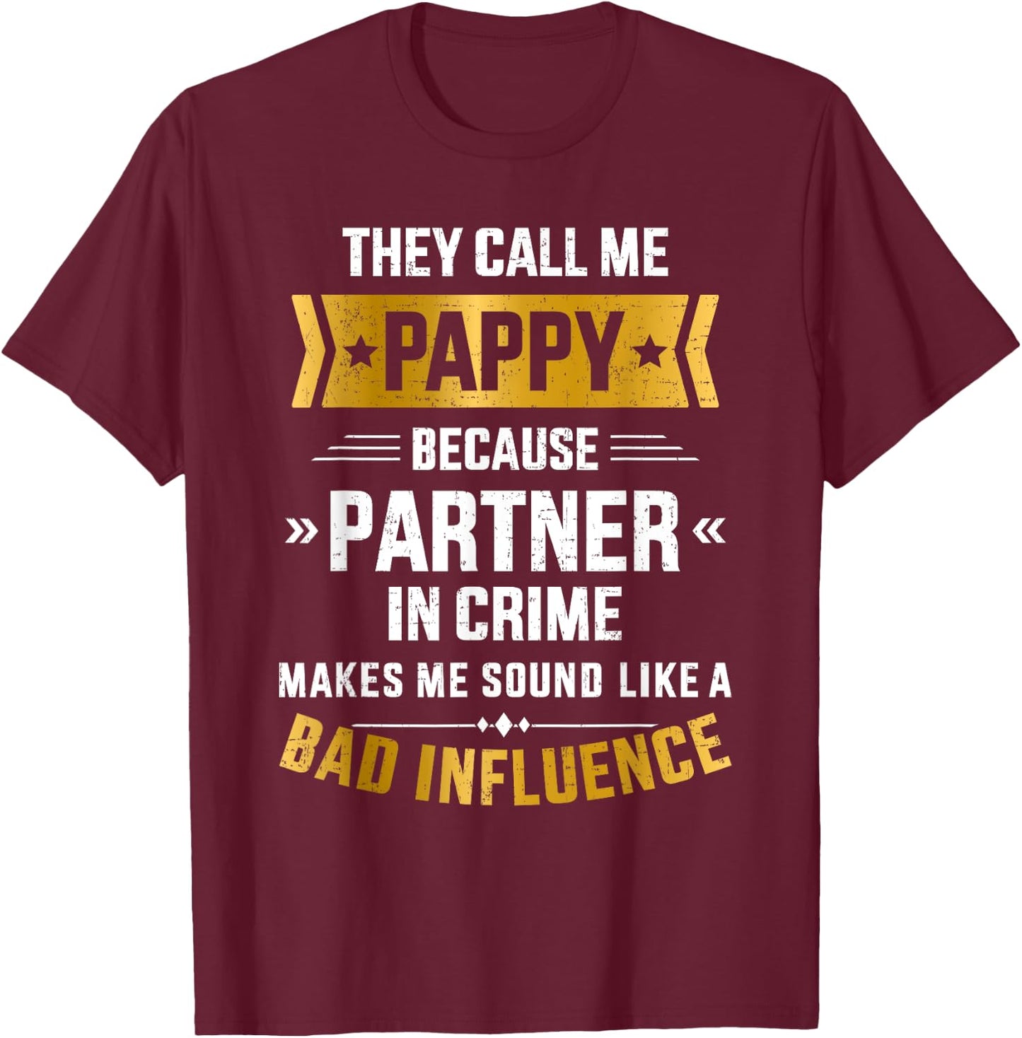 Call me pappy partner crime bad influence for father's day T-Shirt - T-Shirt | Maroon