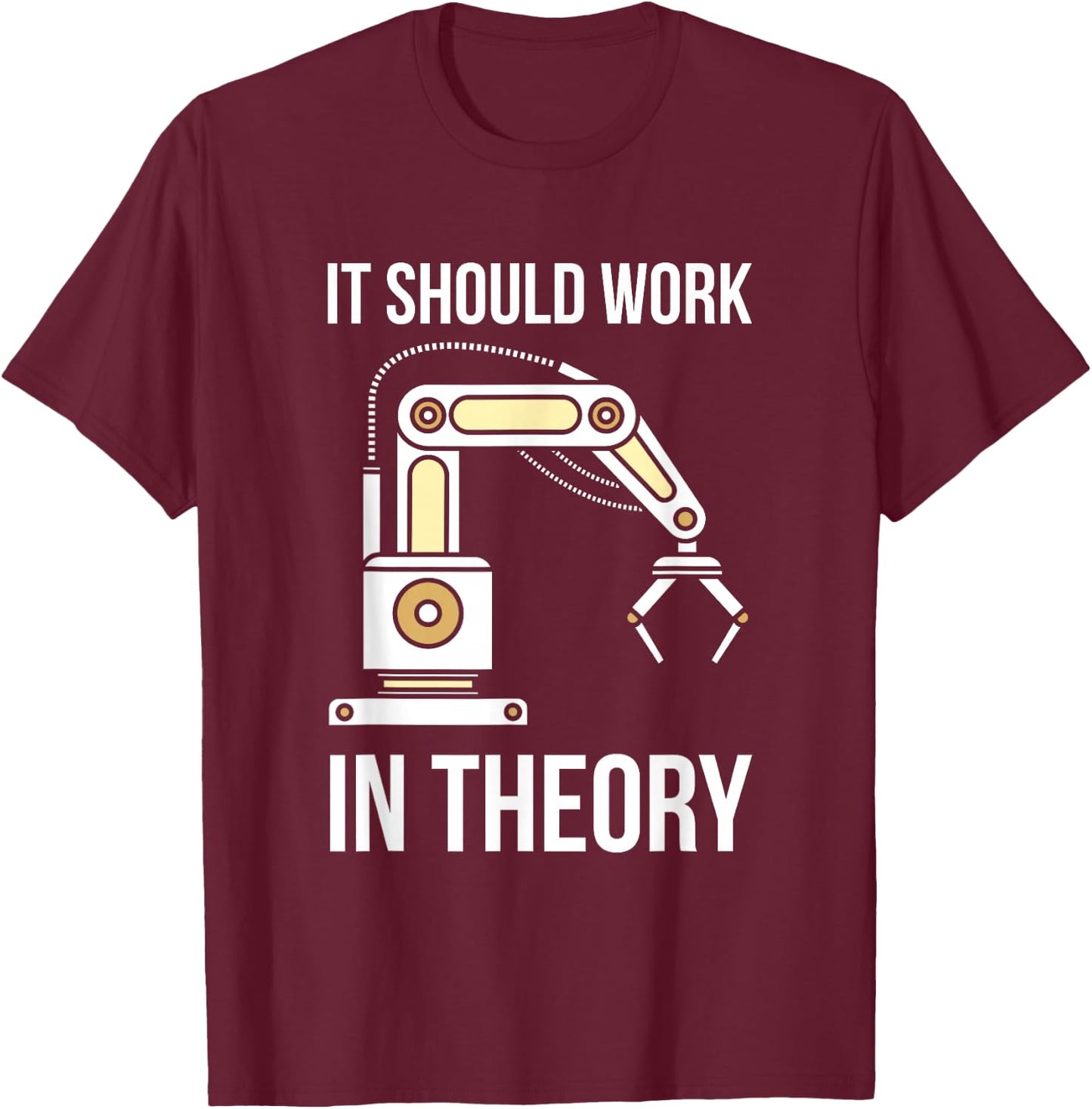 It Should Work In Theory I Robotics Engineering T-Shirt - T-Shirt | Maroon