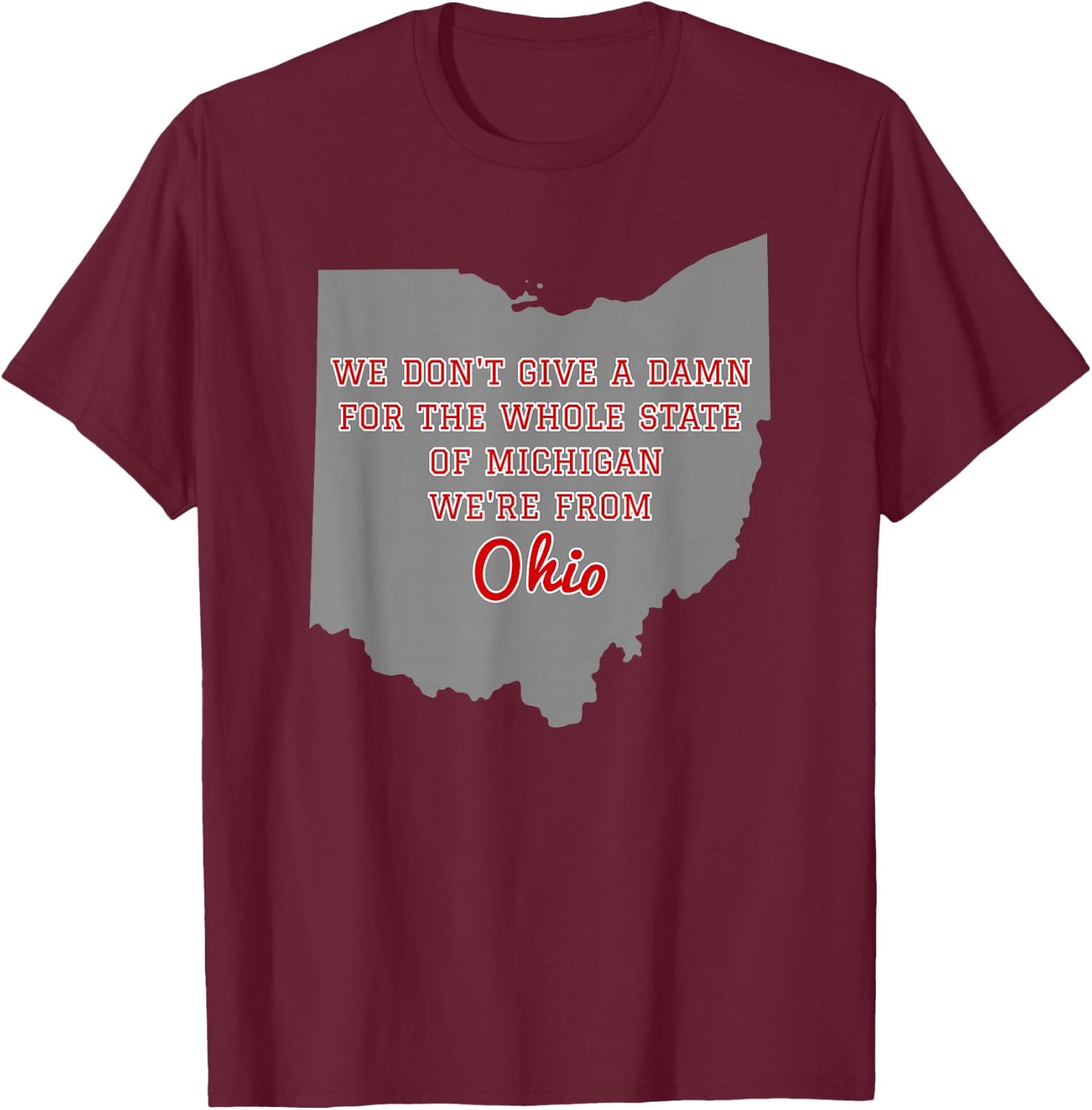 State of Ohio We Don't Give A Damn For Michigan T Shirt T-Shirt - T-Shirt | Maroon