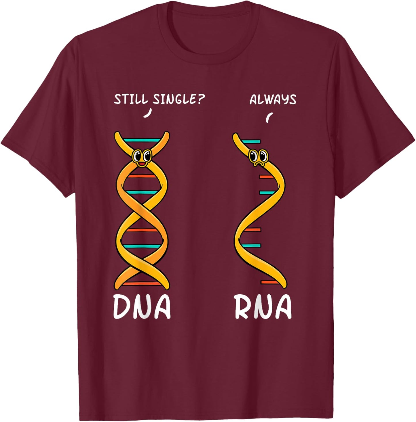 Still Single DNA Always RNA Science Major Biologist T-Shirt - T-Shirt | Maroon