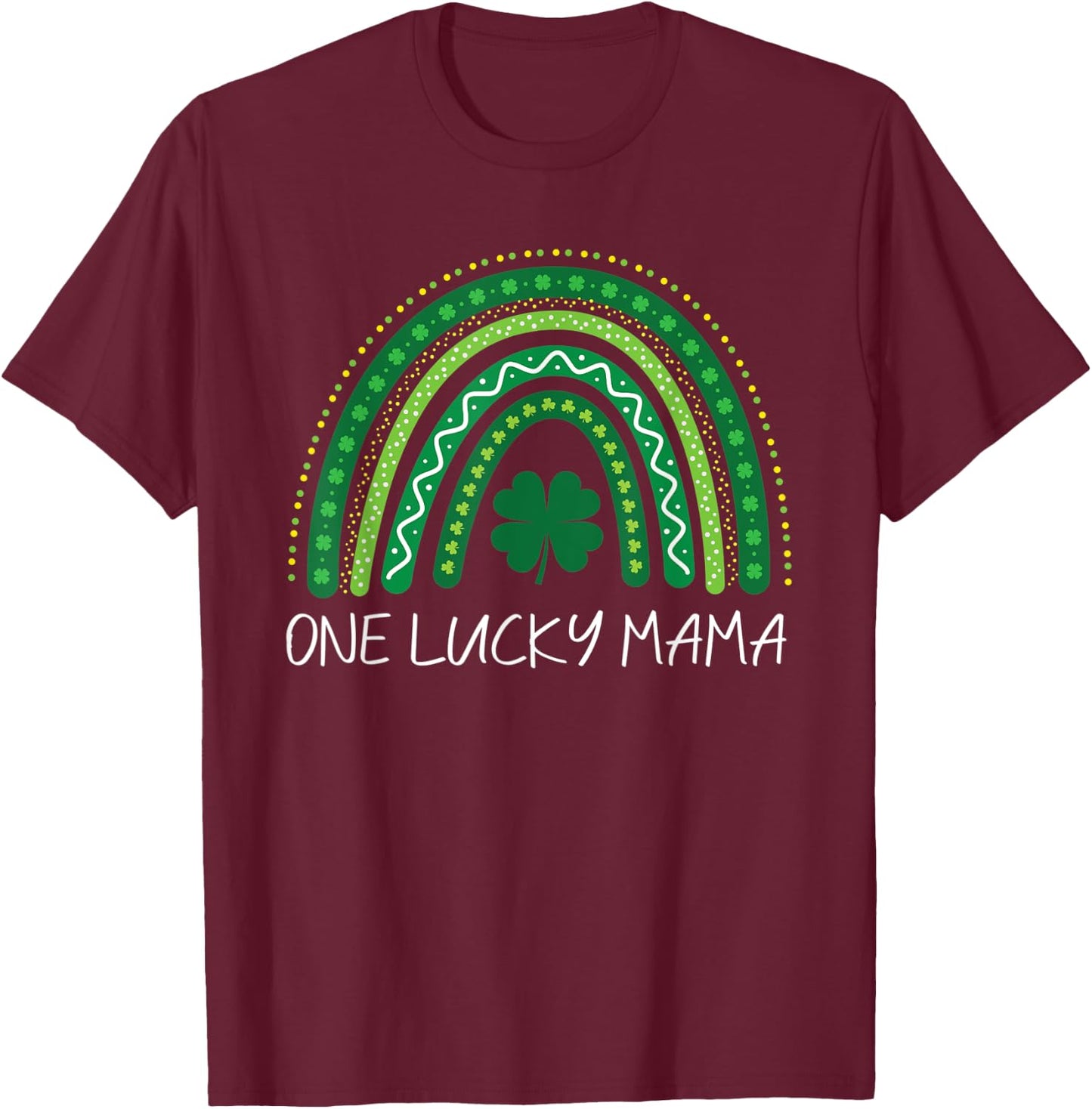One Lucky Mama Rainbow St Patrick’s Day Mom Mother T-Shirt - T-Shirt | Maroon