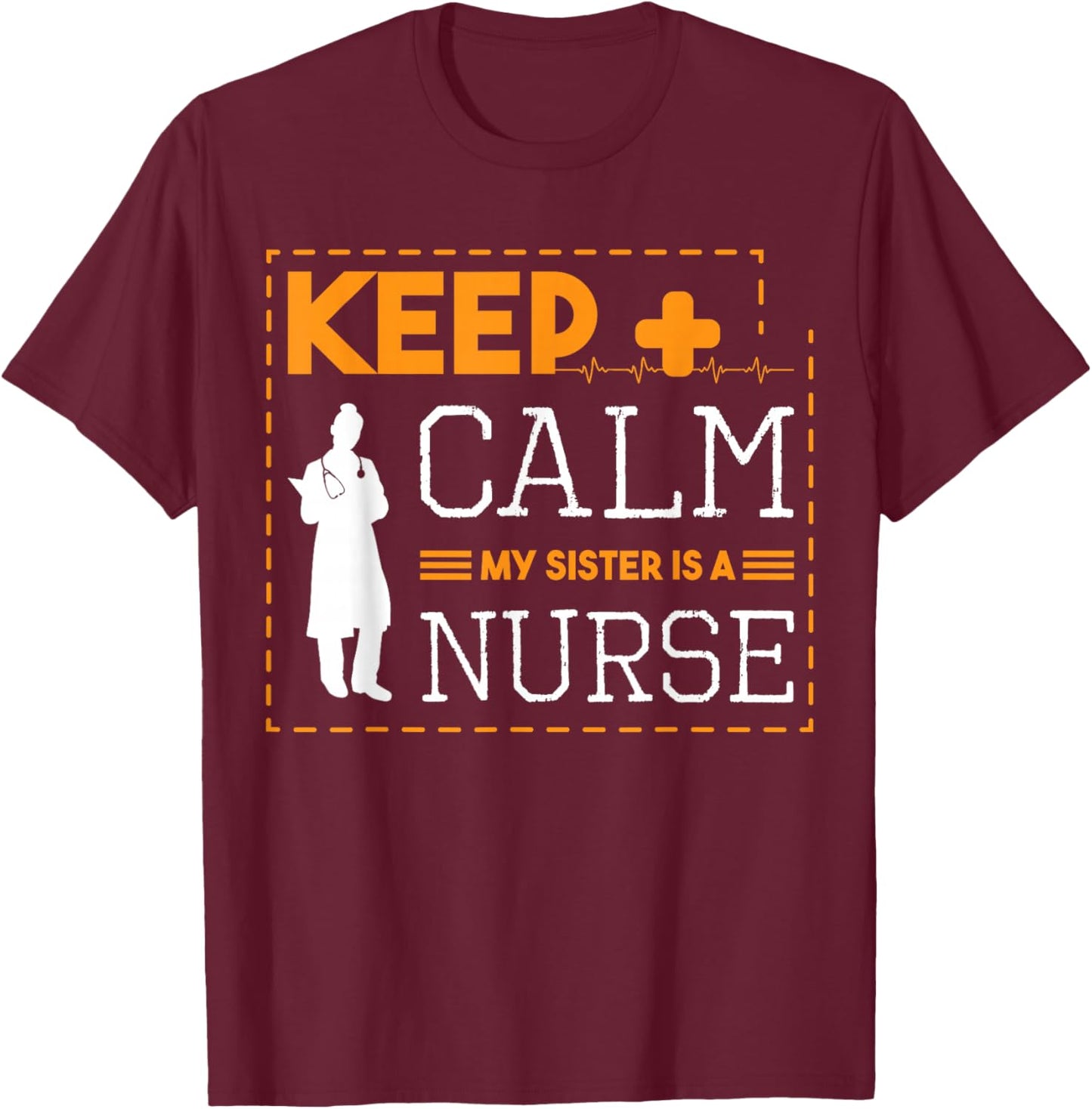 Keep Calm My Sister Is A Nurse Stethoscope Nursing Student T-Shirt - T-Shirt | Maroon
