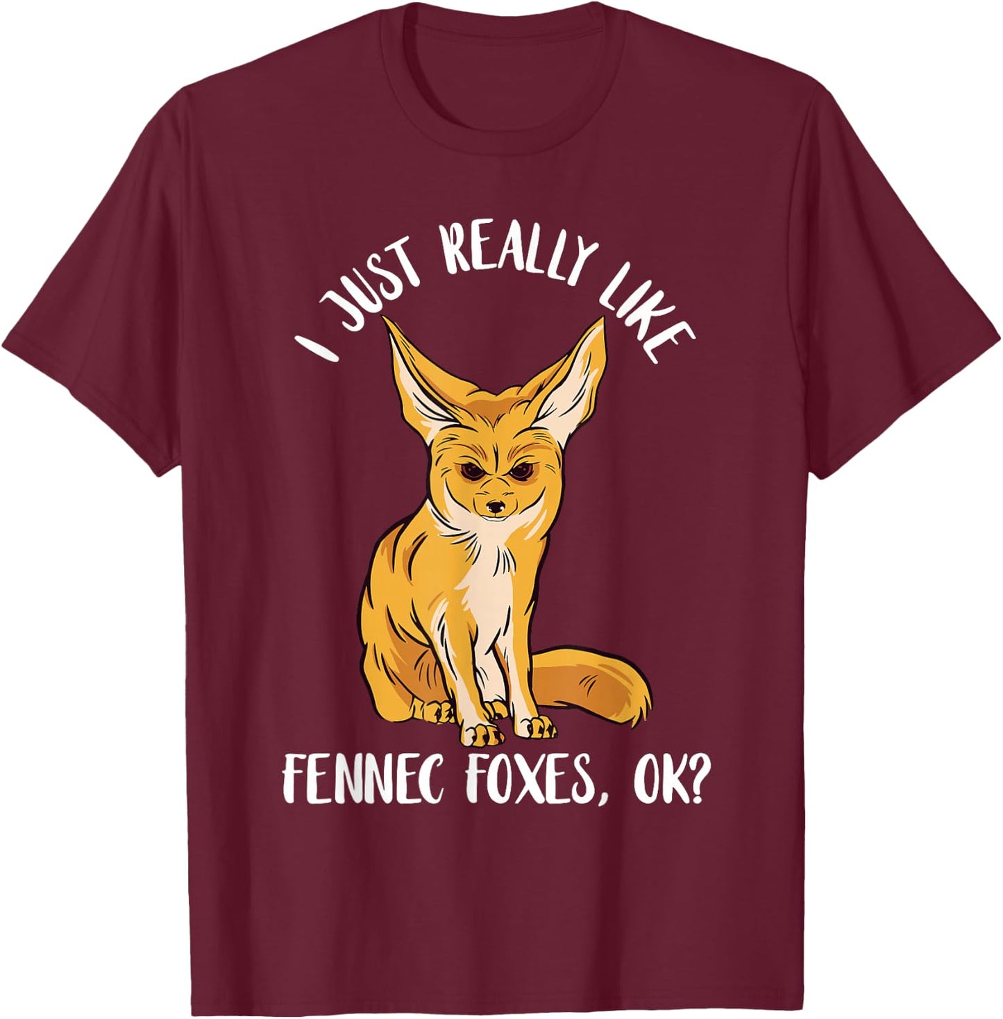 Annoyed Fennec Fox I Just Really Like Ears Desert Animal T-Shirt - T-Shirt | Maroon