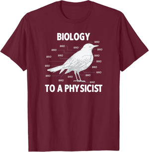 Biology to a Physicist - Funny Physics Shirt T-Shirt - T-Shirt | Maroon