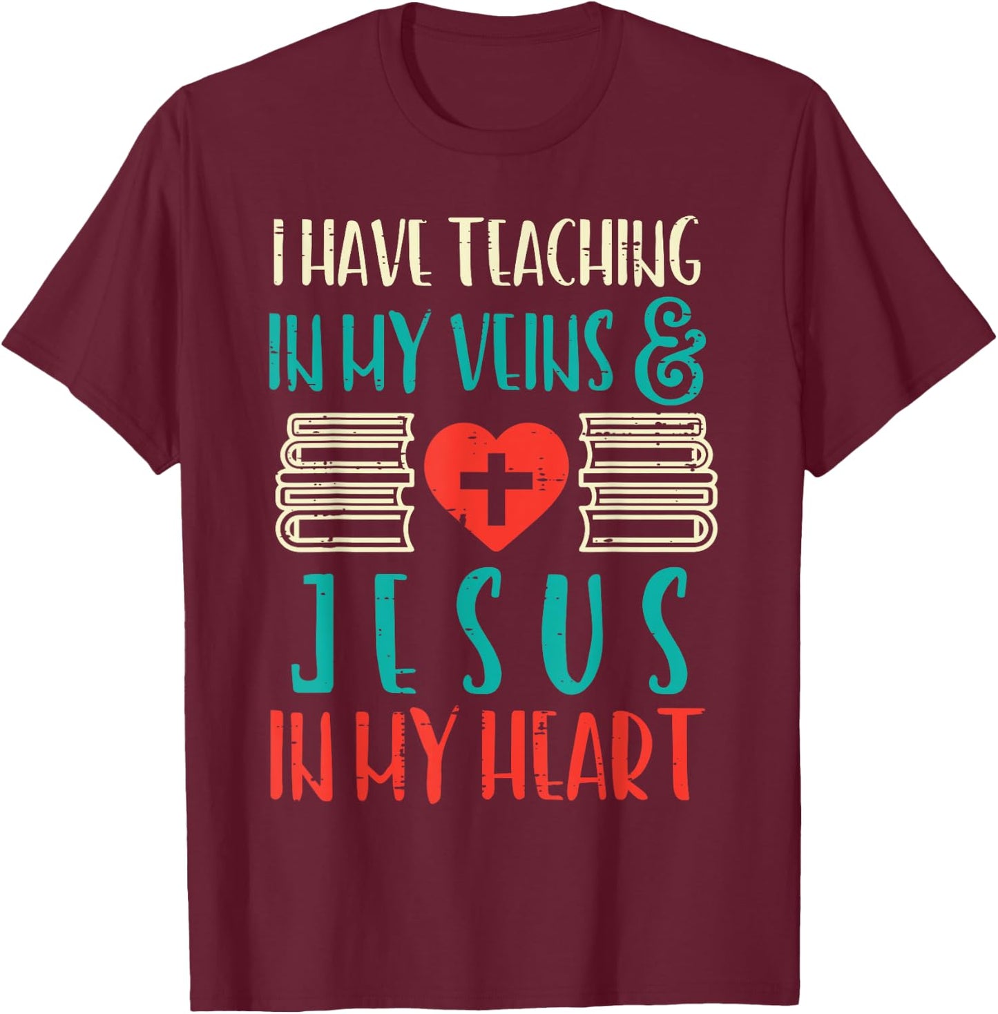 Teaching In My Veins Jesus In My Heart God Christian Teacher T-Shirt - T-Shirt | Maroon