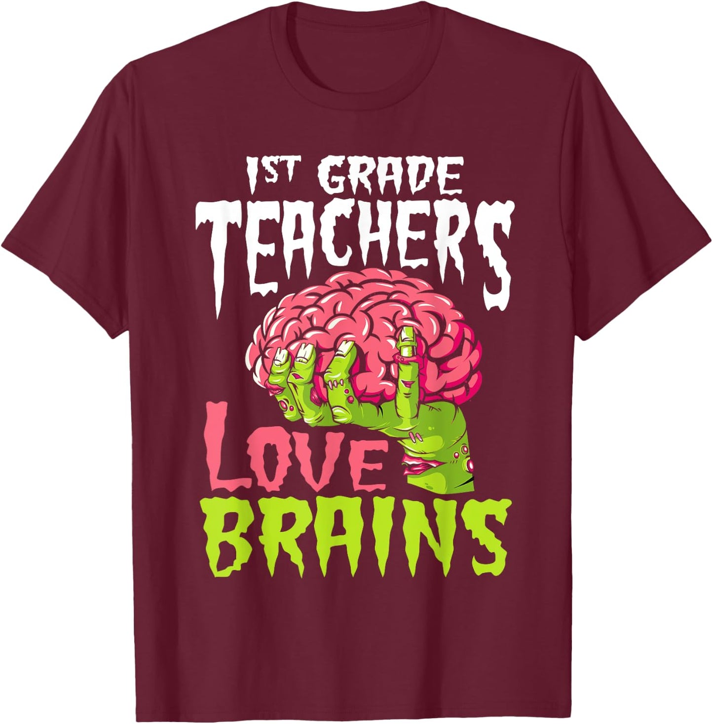 1st Grade Teachers Love Brains Zombie Teacher Halloween T-Shirt - T-Shirt | Maroon