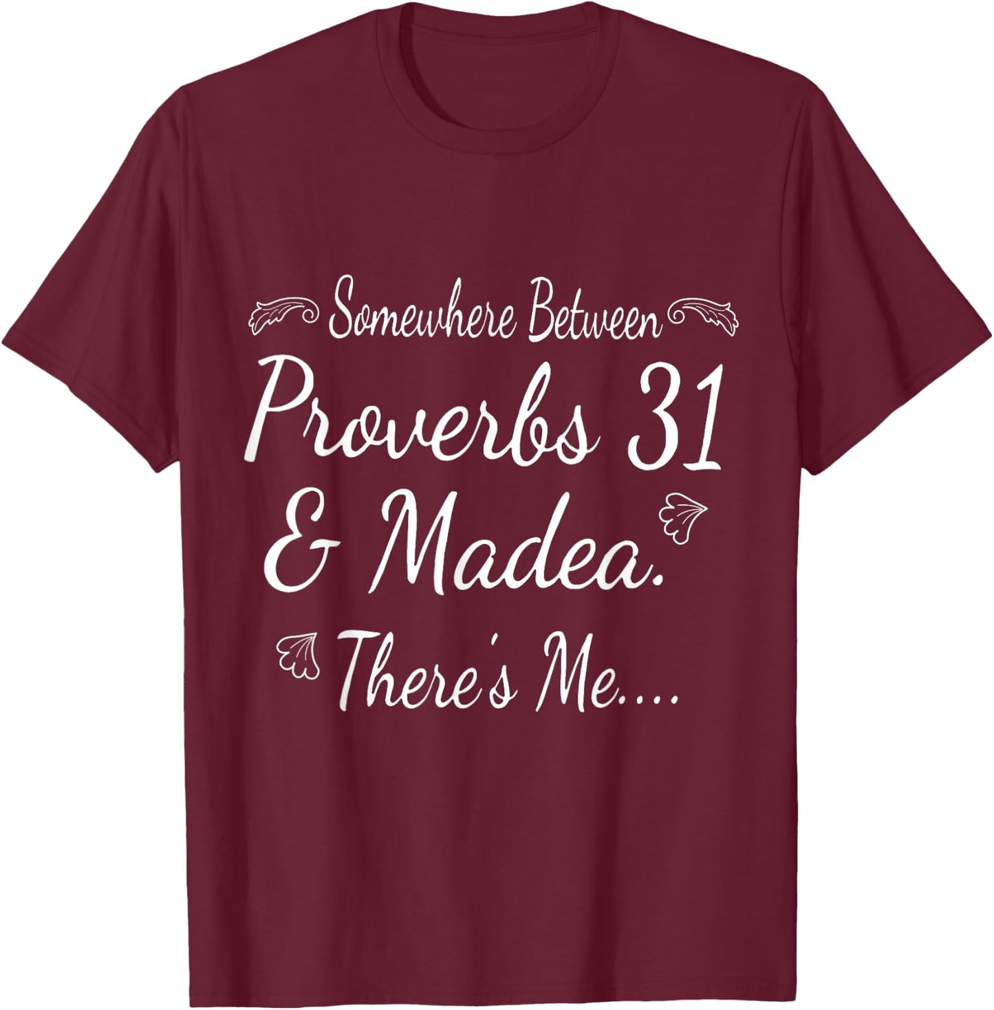 Somewhere Between - Proverbs 31 And Madea There's Me... T-Shirt - T-Shirt | Maroon
