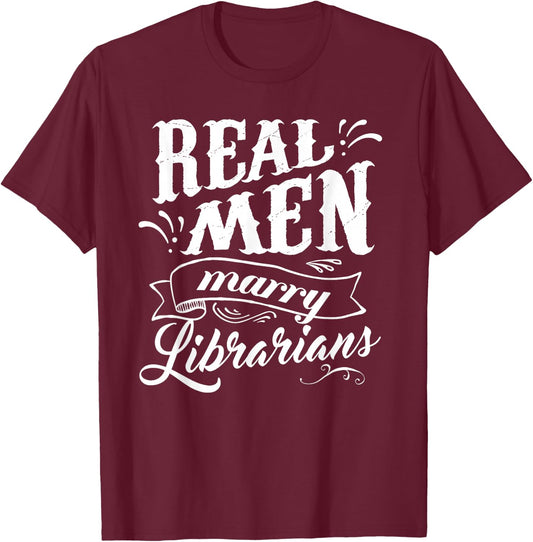 Real Men Marry Librarians T Shirt for Husband T-Shirt - T-Shirt | Maroon