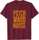 Psych Ward Nurse T-Shirt - T-Shirt | Maroon