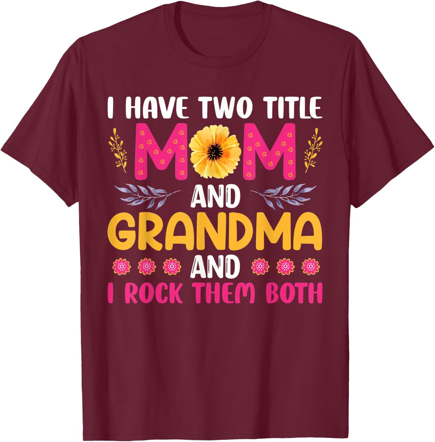I Have Two Titles Mom Grandma And I Rock Them Mother's Day T-Shirt - T-Shirt | Maroon