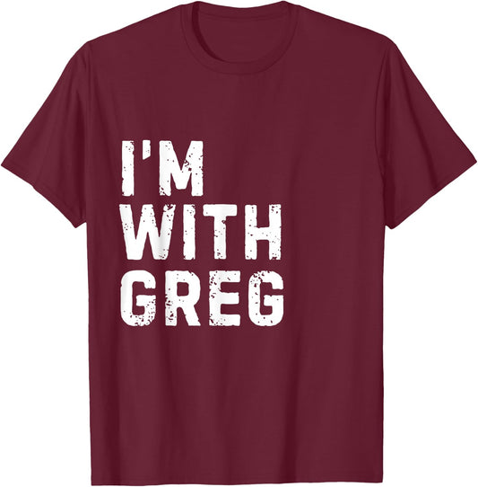 Funny Greg "I'm with Greg" Bachelor Greg Birthday Greg T-Shirt - T-Shirt | Maroon