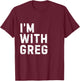 Funny Greg "I'm with Greg" Bachelor Greg Birthday Greg T-Shirt - T-Shirt | Maroon