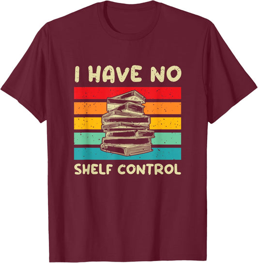 Funny Library Reading Design I Have No Shelf Control T-Shirt - T-Shirt | Maroon