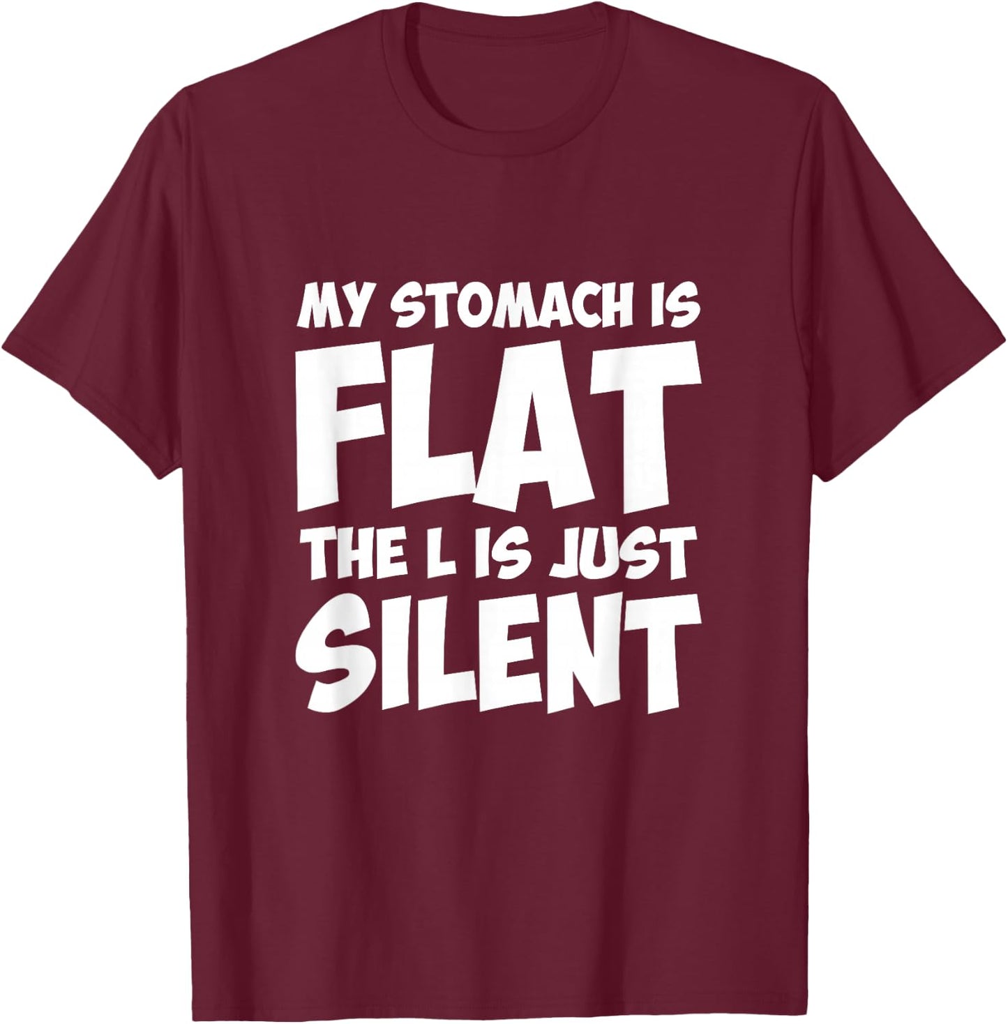 Funny My Stomach Is Flat The L Is Just Silent Apparel T-Shirt - T-Shirt | Maroon