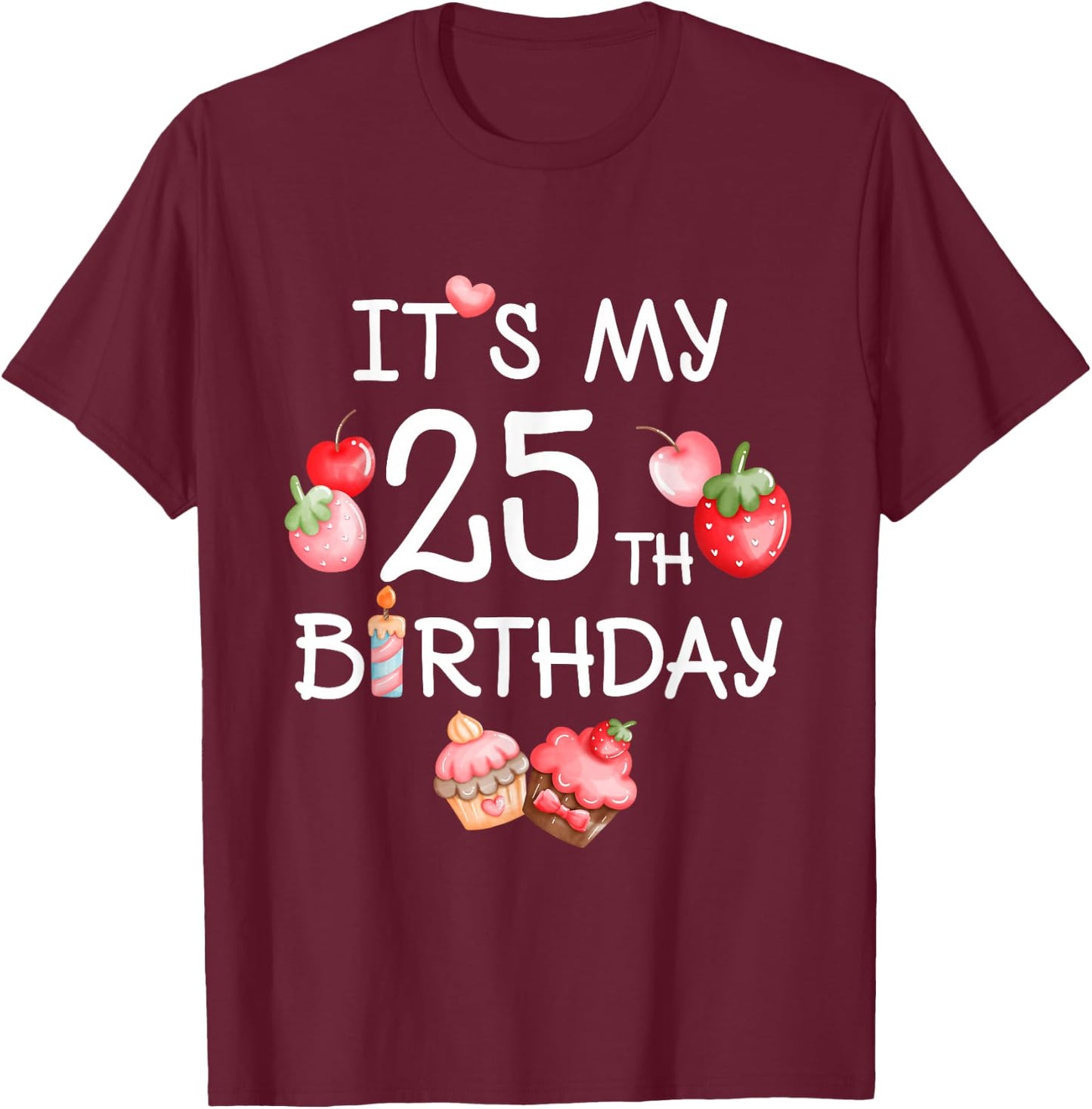 Its My 25th Birthday Cute Strawberry Cherry 25 Year Old Girl T-Shirt - T-Shirt | Maroon
