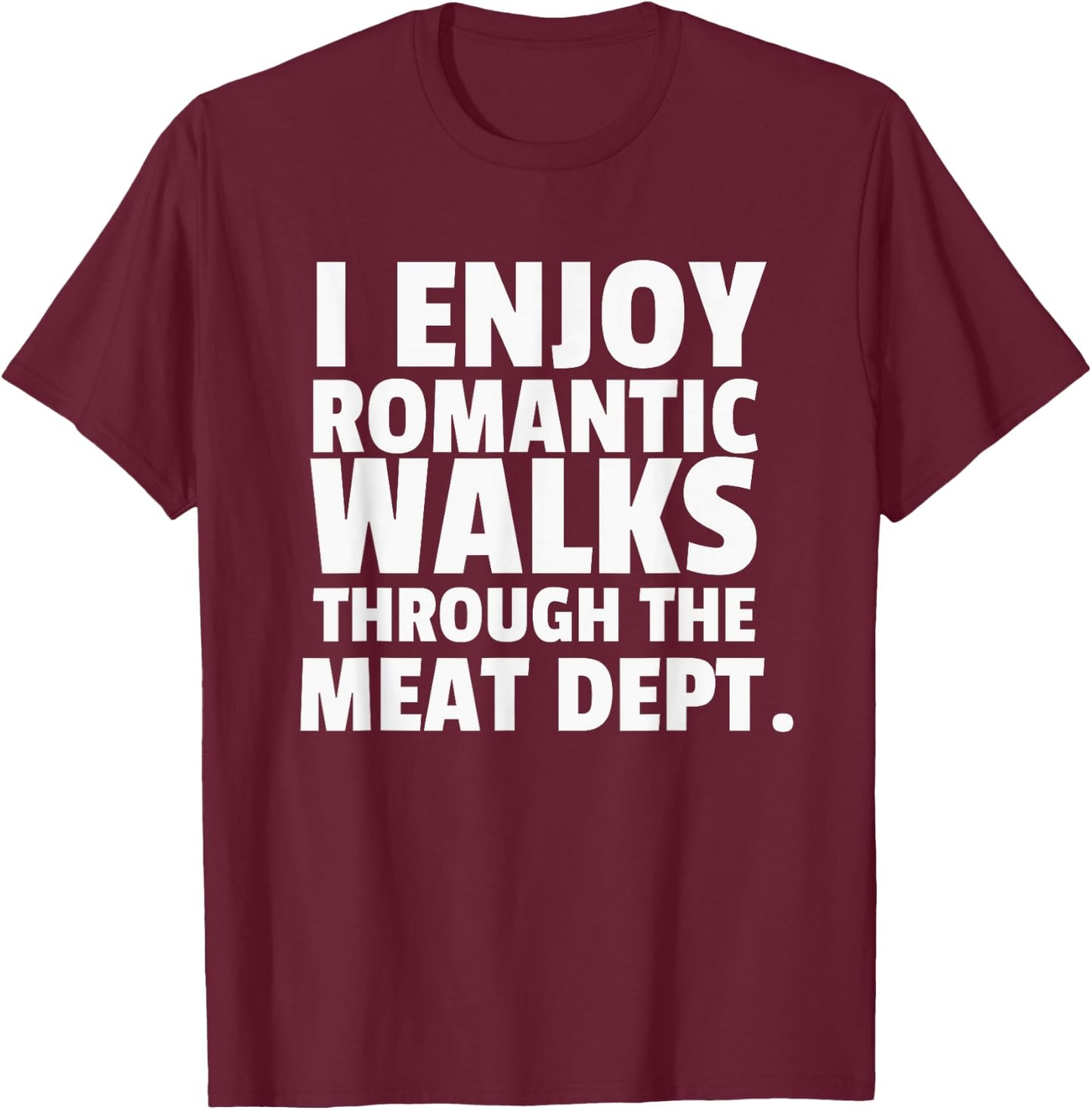 I Enjoy Romantic Walks Meat Department Carnivore Diet T-Shirt - T-Shirt | Maroon