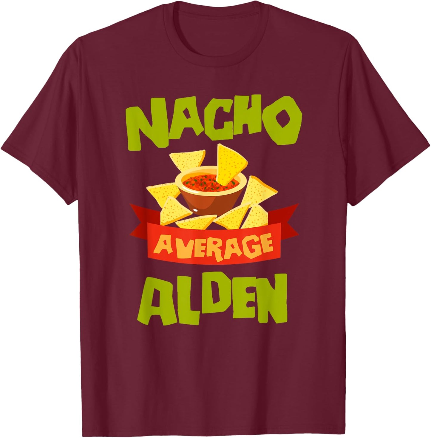 NACHO AVERAGE ALDEN Funny Birthday Personalized Name Gift T-Shirt - T-Shirt | Maroon