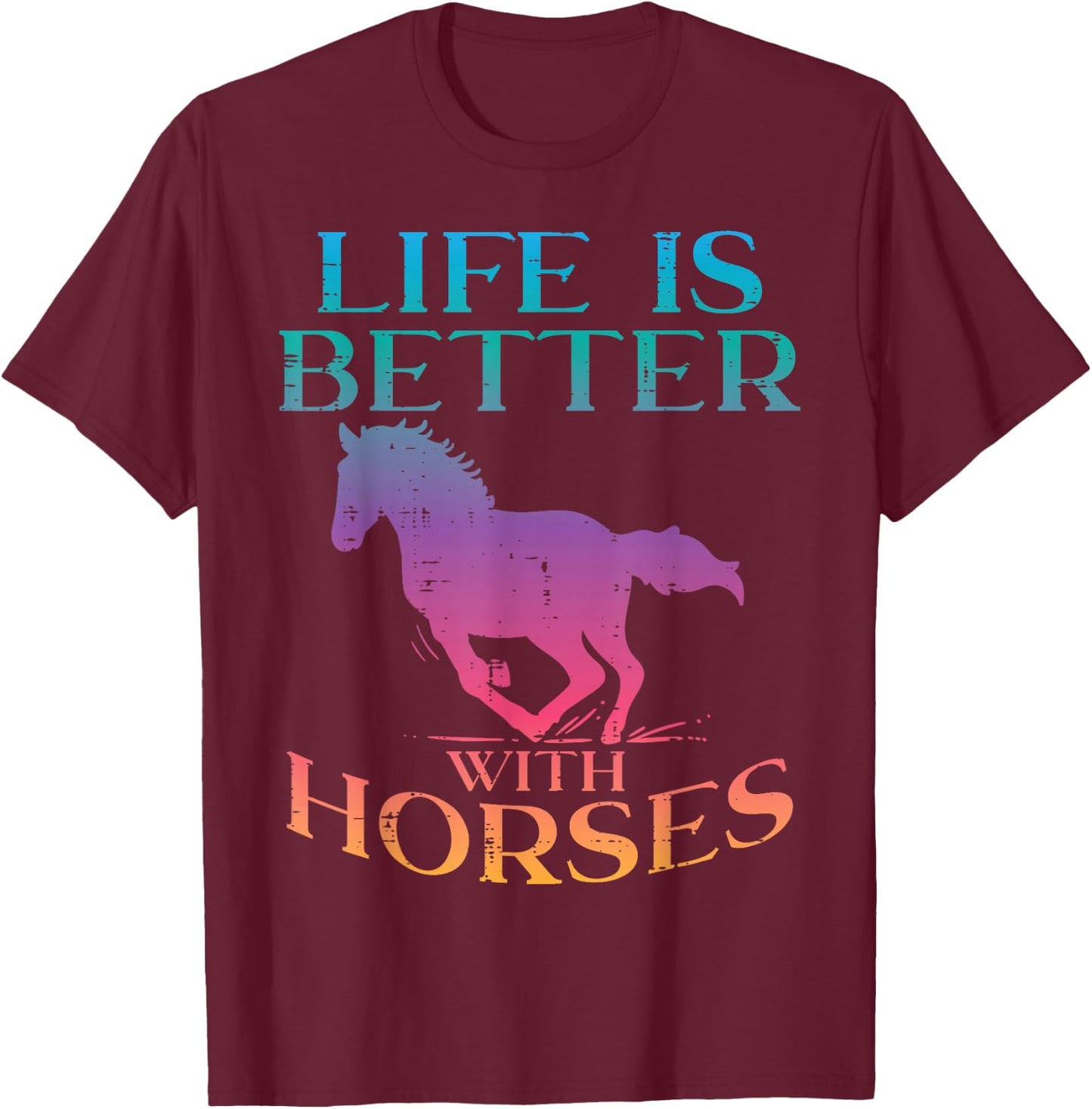 Life Is Better With Horses Rider Equestrian Men Women T-Shirt - T-Shirt | Maroon