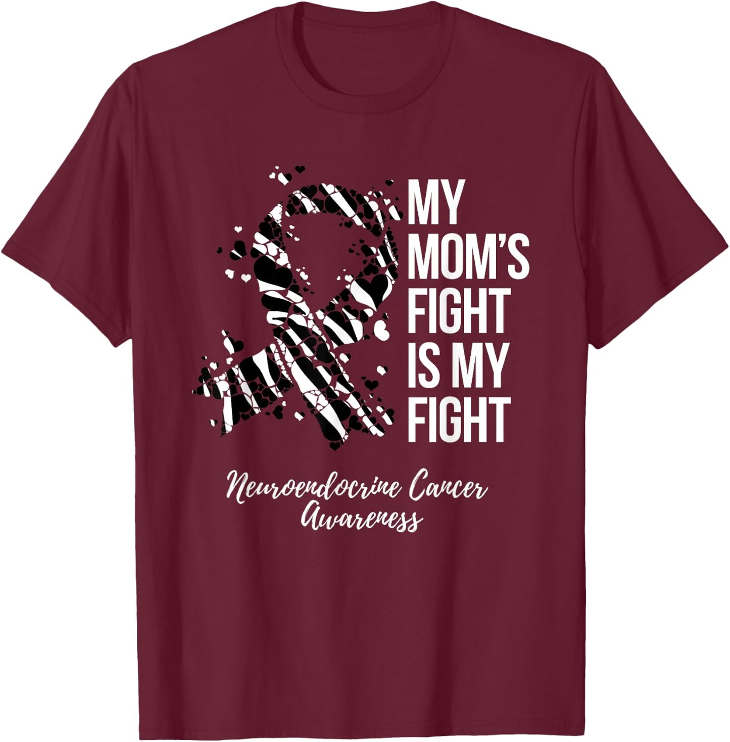 My Mom’s Fight Is My Fight Neuroendocrine Cancer Awareness T-Shirt - T-Shirt | Maroon
