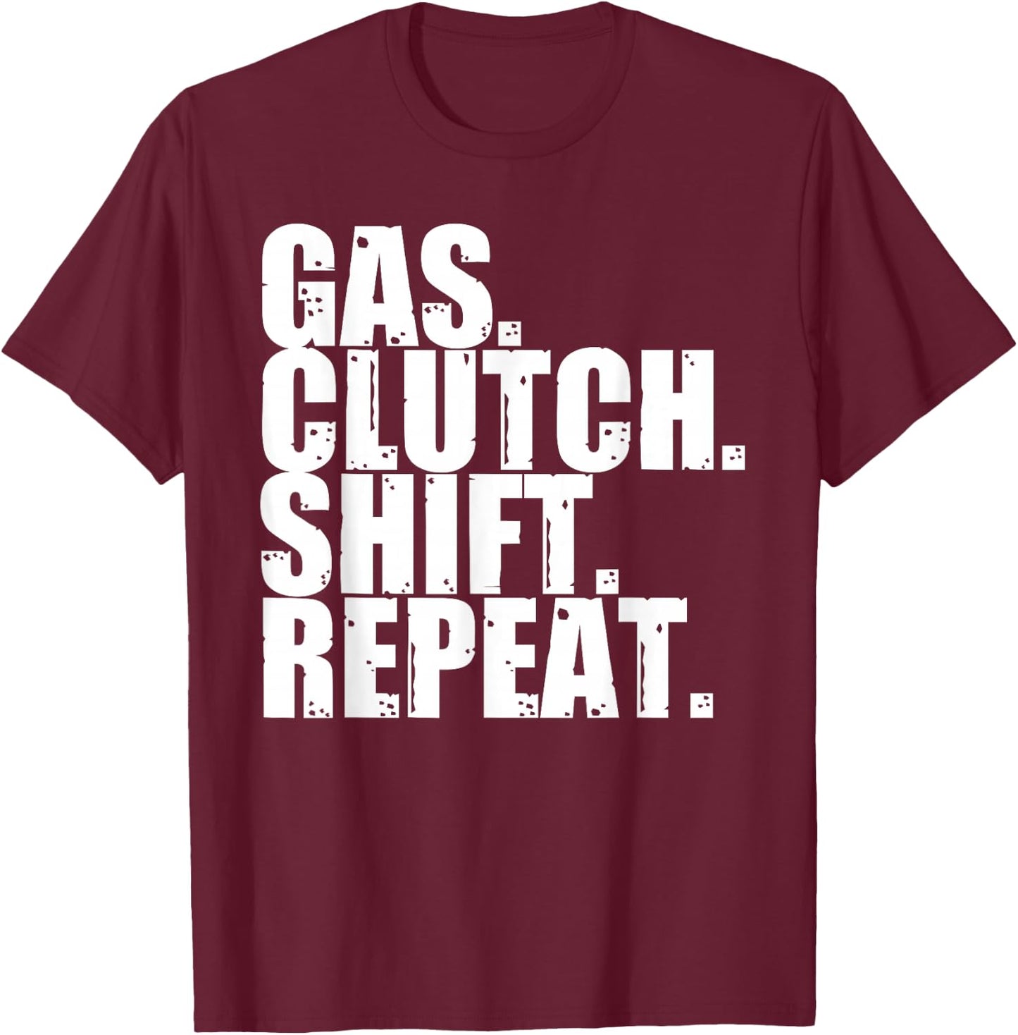 Gas Clutch Shift Repeat Funny Manual Driving Lover Gift Men T-Shirt - T-Shirt | Maroon