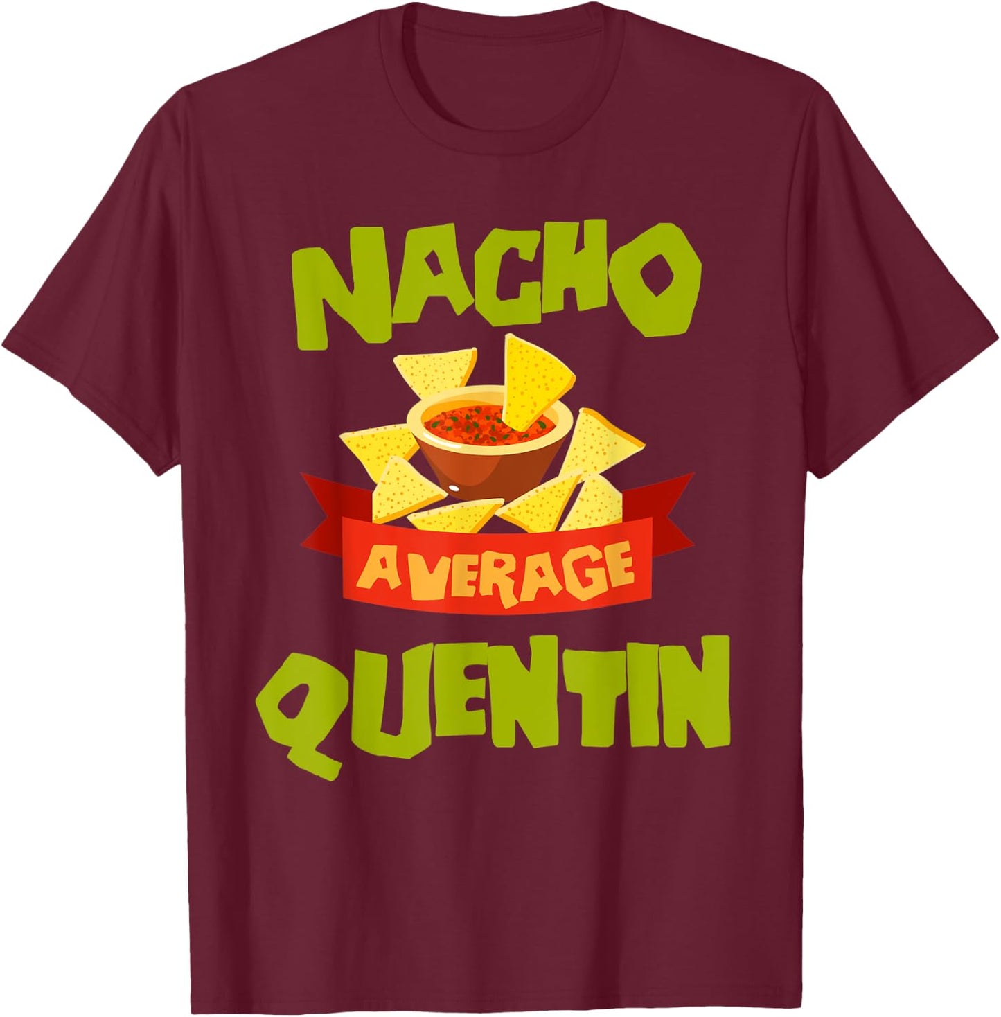 NACHO AVERAGE QUENTIN Funny Birthday Personalized Name Gift T-Shirt - T-Shirt | Maroon