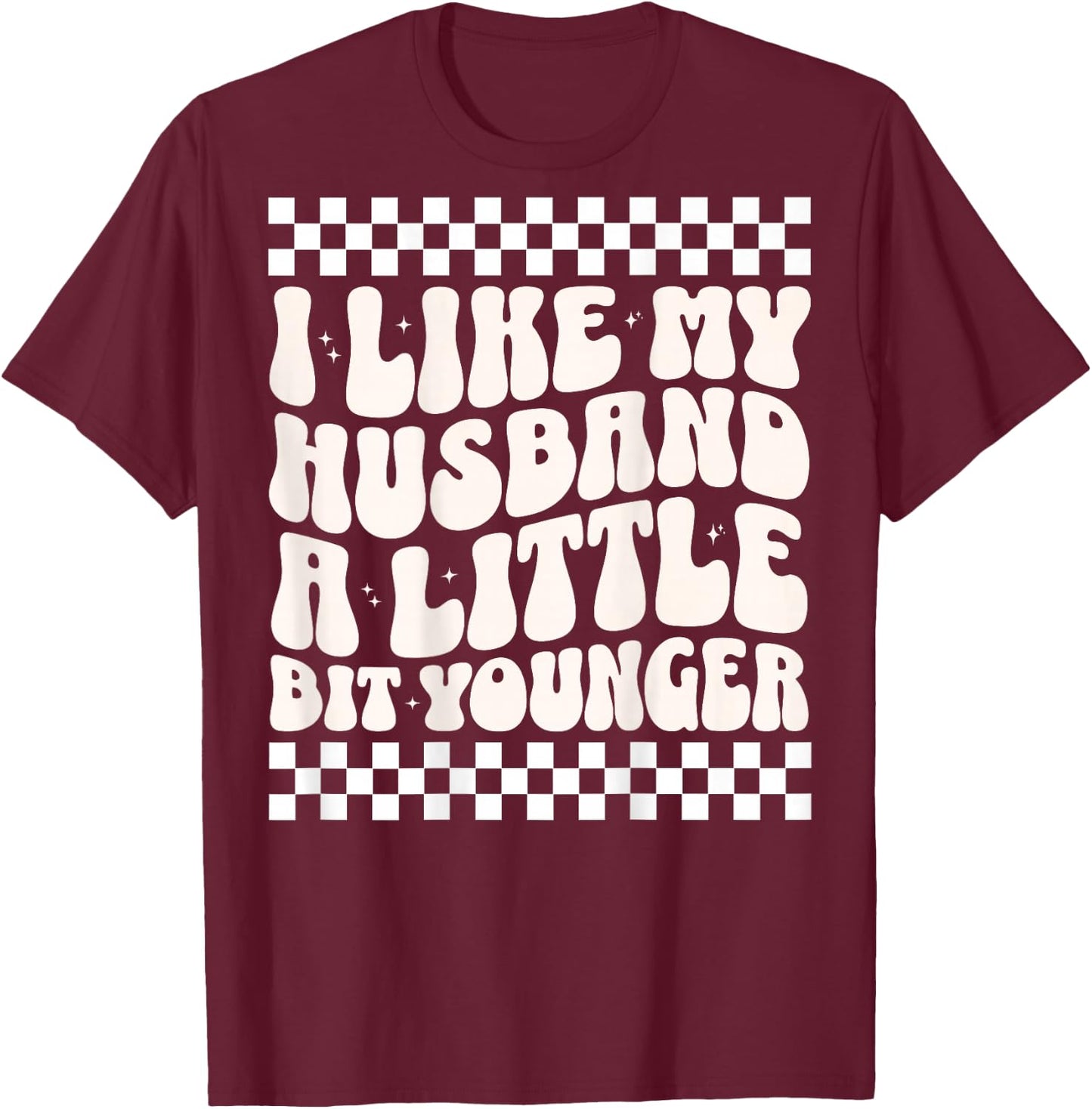 (ON Back) I Like My Husband A Little Bit Younger Funny Wife T-Shirt - T-Shirt | Maroon