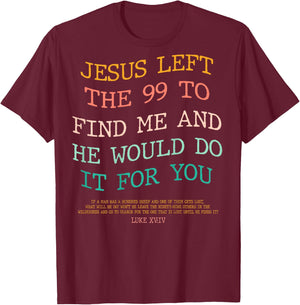 Jesus Left The 99 To Find Me & He Would Do It For You (Back) T-Shirt - T-Shirt | Maroon